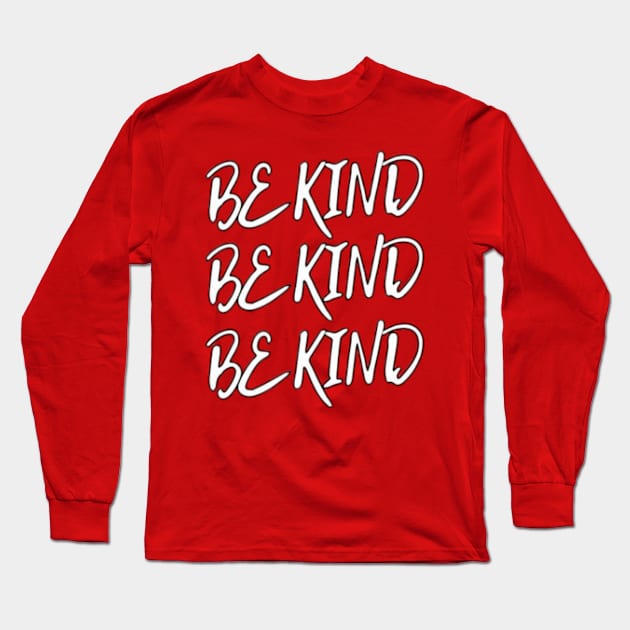 Be Kind Long Sleeve T-Shirt by DREAMBIGSHIRTS